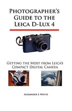 Photographer's Guide to the Leica D-Lux 4: Getting the Most from Leica's Compact