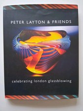 Signed Peter Layton & Friends Celebrating London Glass Blowing. Hardback Book. 