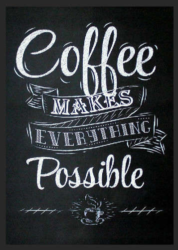 Coffee makes everything - makes,