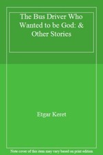 The Bus Driver Who Wanted to be God: & Other Stories,Etgar Keret