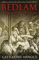 Bedlam: London and Its Mad-