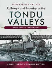 Railways and Industry in the Tondu Valleys: Bridgend to Treherbert by John V. Ho