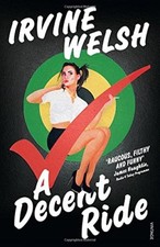A Decent Ride By Irvine Welsh