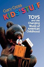 Kids' Stuff: Toys and the Changing Worl..., Cross, Gary