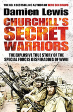Churchill's Secret Warriors: The Explosive True Story of the S..., Lewis, Damien