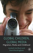 Global Children, Global Media: Migration, Media and Childhood By D. Buckingham,