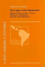 The Legacy of the Disinherited: Popular Culture in Latin America: Modernity, Gl