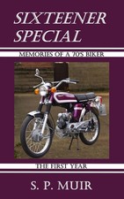 Sixteener Special: Memories of a 70's Biker - The First Year By Muir, S. P. S. 