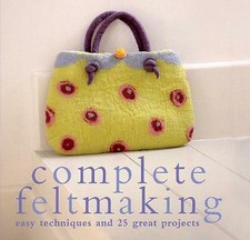 Complete Feltmaking: Easy