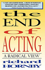 The End of Acting: a Radical View -  NEW Richard Hornby 1995
