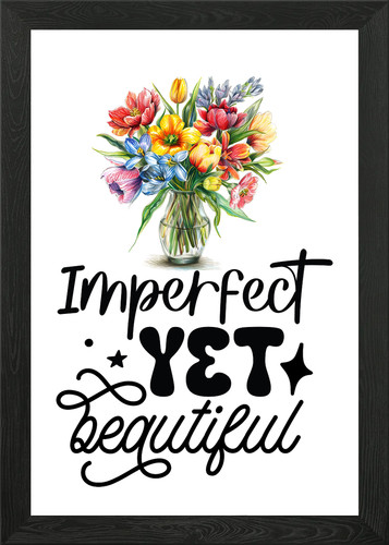 Imperfect yet beautiful - beautiful, framed