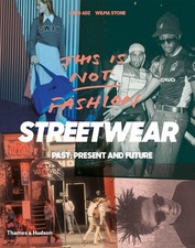 This Is Not Fashion: Streetwear Past, Present And Future King Adz, Wilma Stone