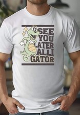 See You Later Alligator T-Shirt