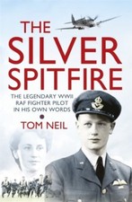 The Silver Spitfire: The Legendary WWII RAF Fighter Pilot in h ,.9781780221212