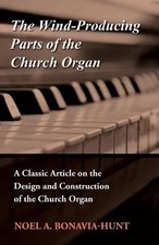 Noel A. Bonavia The Wind-Producing Parts of the Church Organ - A Cla (Paperback)