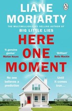 Liane Moriarty : Here one moment
