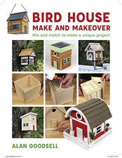 Bird House Make and Makeover: Mix and Match to Make a Unique... - Alan Goodsell