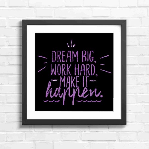 Dream big work hard - big, quote
