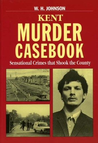 Kent murder casebook - kent,