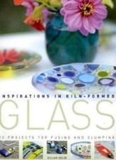 Inspirations in Kiln-formed Glass: 25 Projects for Fusing and Slumping
