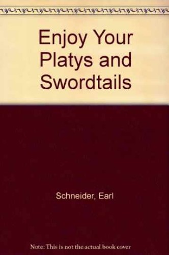 Enjoy your platys and - enjoy,