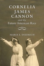 Cornelia James Cannon and the Future American Race-Diedrich, Mar