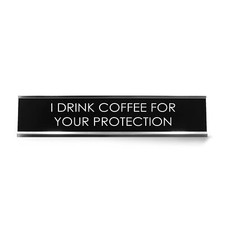 I Drink Coffee For Your