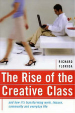 The Rise of the Creative Class and How Its Transforming Work, Life, Community an