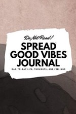 Do Not Read! Spread Good Vibes Journal - Small Blank Journal - 6x9 Blank Journal