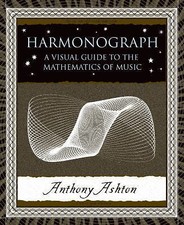 Harmonograph: A Visual Guide to the Mathematics of Music (Wooden Books, 20), Ash
