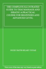 THE COMPLETE ILLUSTRATED GUIDE TO THAI MASSAGE AND SHIATSU A PRACTICAL COURSE F