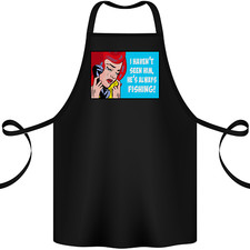 I Havent Seen Him Fishing Funny Fisherman Cotton Apron 100% Organic