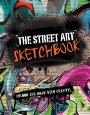 The Street Art Sketchbook: Colour and Draw with Graffiti By David Samuel