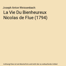 La Vie Du Bienheureux Nicolas de Flue [1794], Joseph Anton Weissenbach