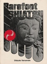 Barefoot Shiatsu: Japanese Art of Healing the Body Through Massage By Shizuko Y