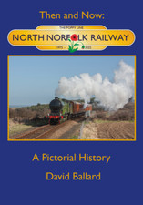 The North Norfolk Railway. Then and Now A Pictorial History by David Ballard