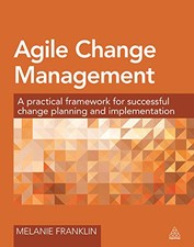 Agile Change Management: A Practica..., Franklin, Melan