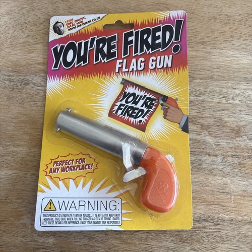 You fired novelty joke - fired,