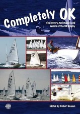 Completely OK – The History, Techniques and Sailors of the OK Dinghy