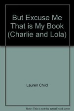 But Excuse Me That is My Book (Charlie and Lola), Child, Lauren, Used; Good Book