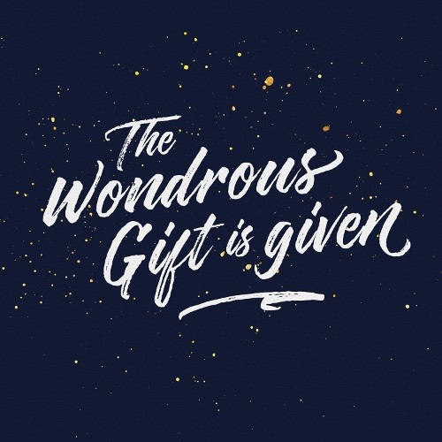 The wondrous gift given - the,