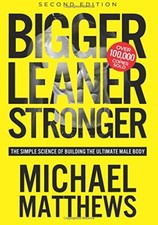 Bigger Leaner Stronger: The Simple Science of Building the Ultimate Male Body B
