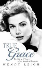 True Grace: The Life and Times of an American Princess By Wendy Leigh