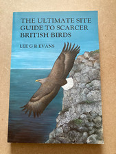 The Ultimate Site Guide to Scarcer British Birds : by Lee G.R. Evans...