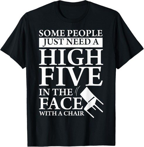 Some people just need - , high