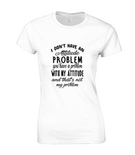 I DON'T HAVE ATTITUDE PROBLEM LADIES T SHIRT FUNNY PRINTED SLOGAN DESIGN JOKE