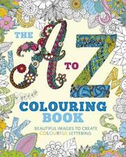The A to Z Colouring Book: Beautiful Images to Create Colourful Lettering (Colo