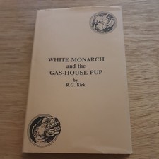 White Monarch and the Gas House Pup Kirk  1988 Hardback Book