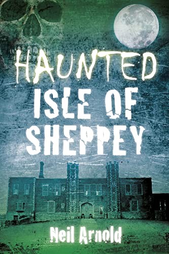 Haunted isle sheppey - isle,