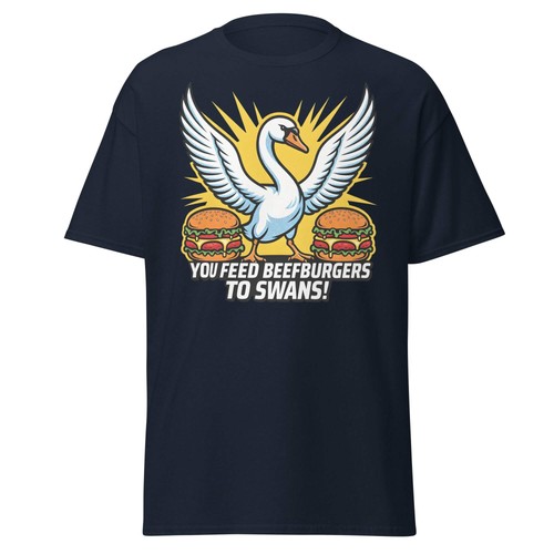 You feed beefburgers swans - you,